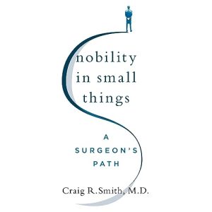 Nobility in Small Things: A Surgeons Path