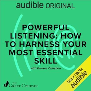 Powerful Listening: How to Harness Your Most Essential Skill