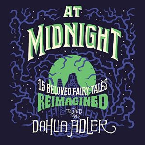 At Midnight: Fifteen Beloved Fairy Tales Reimagined