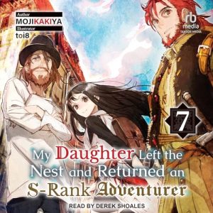 My Daughter Left the Nest and Returned an S-Rank Adventurer: Volume 7