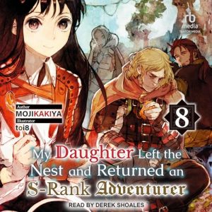My Daughter Left the Nest and Returned an S-Rank Adventurer: Volume 8