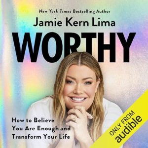 Worthy: How to Believe You Are Enough and Transform Your Life