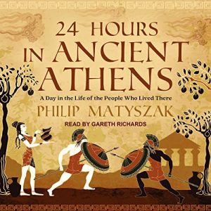 24 Hours in Ancient Athens: A Day in the Life of the People Who Lived There