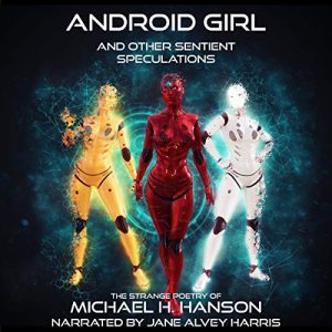 Android Girl: And Other Sentient Speculations