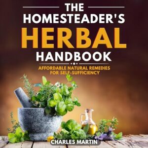 The Homesteader's Herbal Handbook