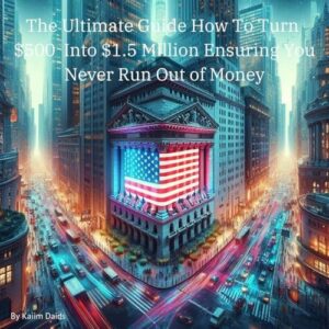 The Ultimate Guide How to Turn $500 into $1.5 Million Ensuring You Never Run Out of Money