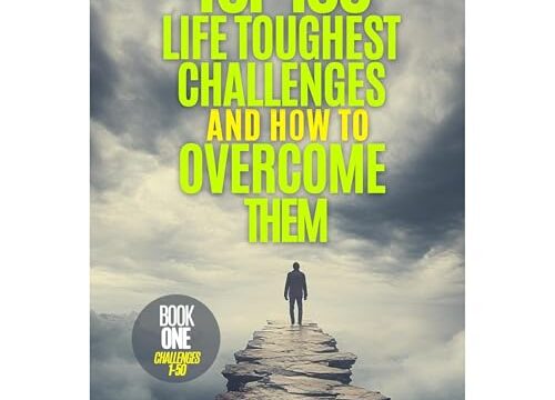 Top 100 Life Toughest Challenges & How To Overcome Them