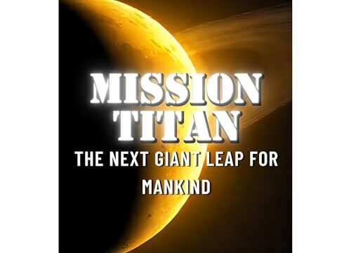 Mission Titan: The Next Giant Leap for Mankind