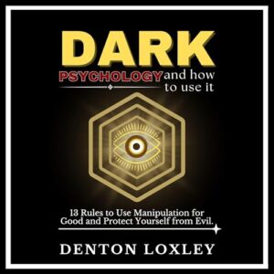 Dark Psychology and How to Use It