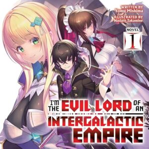 I'm the Evil Lord of an Intergalactic Empire!: Vol. 1