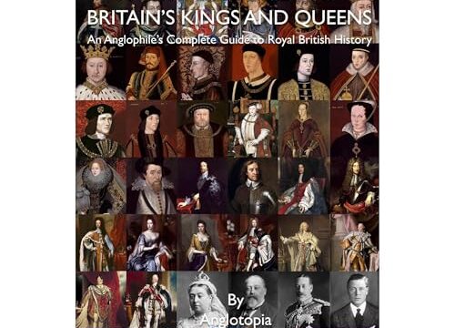 The British Monarchy - a Complete Guide to Britain's Kings and Queens