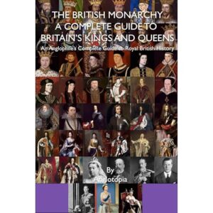 The British Monarchy - a Complete Guide to Britain's Kings and Queens