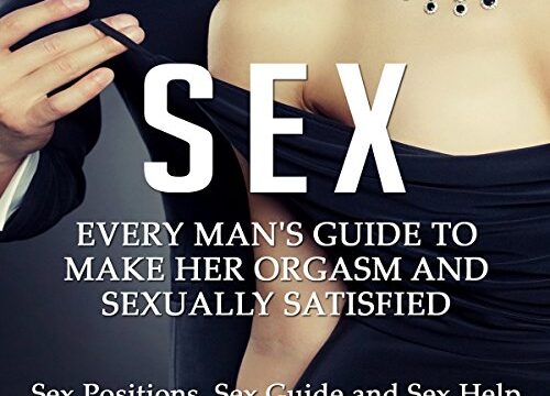 Sex: Every Man's Guide to Sexually Satisfy Her