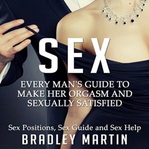 Sex: Every Man's Guide to Sexually Satisfy Her