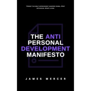 The Anti-Personal Development Manifesto