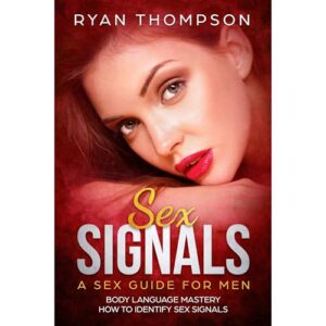 Sex Signals : A Sex Guide for Men