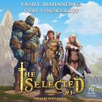 The Selected: A LitRPG Action Adventure Series