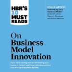 HBR's 10 Must Reads on Business Model Innovation