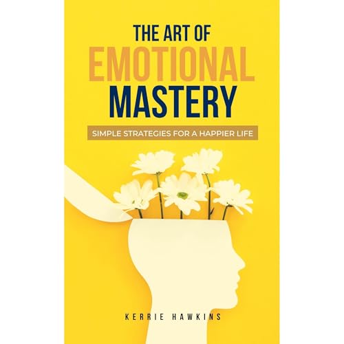 The Art of Emotional Mastery
