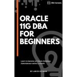 Oracle 11g DBA for Beginners