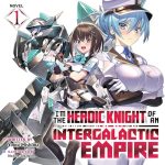 I'm the Heroic Knight of an Intergalactic Empire!, Vol. 1
