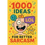 1000 Ideas: Sarcasm