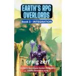 Earth’s RPG Overlords - Book 3: INTEGRATION