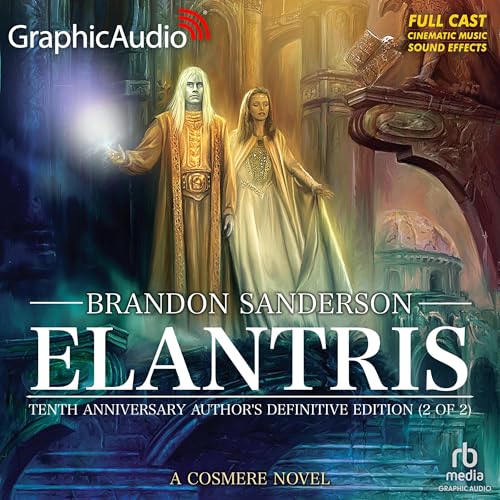 Elantris: Tenth Anniversary Author's Definitive Edition (Part 2 of 2) (Dramatized Adaptation)