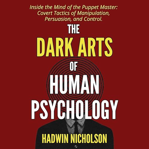 The Dark Arts of Human Psychology