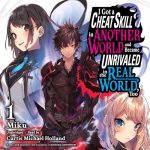 I Got a Cheat Skill in Another World and Became Unrivaled in the Real World, Too, Vol. 1