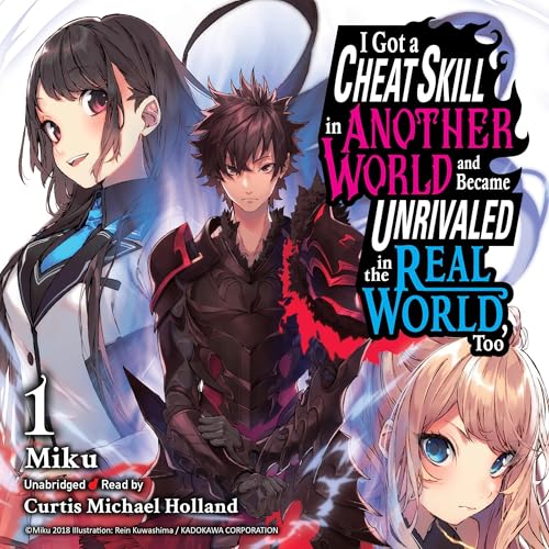 I Got a Cheat Skill in Another World and Became Unrivaled in the Real World, Too, Vol. 1