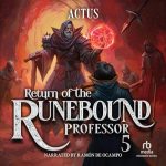 Return of the Runebound Professor 5: A Progression Fantasy Epic