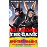 Breaking The Game Unbound to Legend Book 2