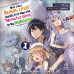 Now I'm a Demon Lord! Happily Ever After with Monster Girls in My Dungeon, Volume 1