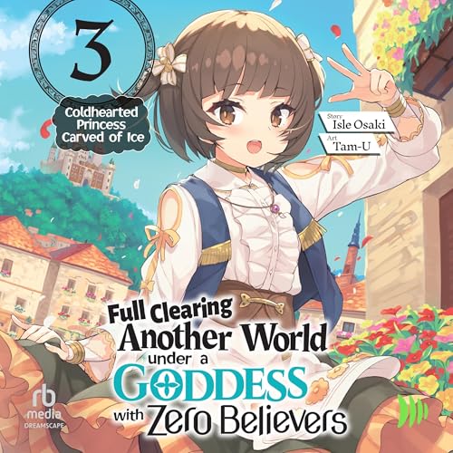 Full Clearing Another World Under a Goddess with Zero Believers: Volume 3