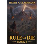Rule or Die 2: A LitRPG Adventure