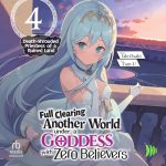 Full Clearing Another World Under a Goddess with Zero Believers: Volume 4