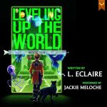 Leveling Up the World 10: A LitRPG Adventure