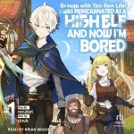 Enough with This Slow Life!: I Was Reincarnated as a High Elf and Now I'm Bored, Volume 1
