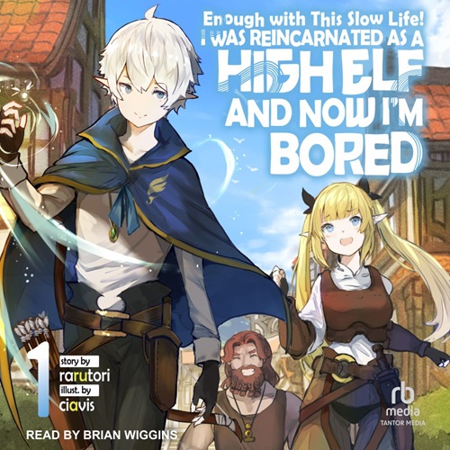 Enough with This Slow Life!: I Was Reincarnated as a High Elf and Now I'm Bored, Volume 1