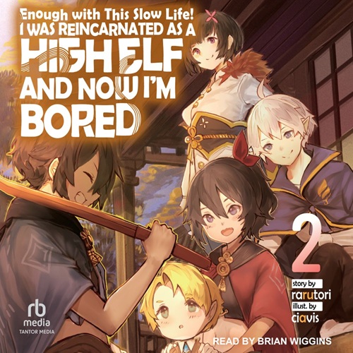 Enough with This Slow Life!: I Was Reincarnated as a High Elf and Now I'm Bored, Volume 2