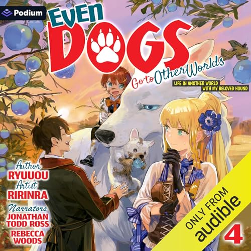 Even Dogs Go to Other Worlds: Life in Another World with My Beloved Hound, Vol. 4