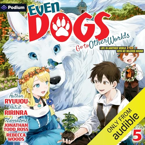 Even Dogs Go to Other Worlds: Life in Another World with My Beloved Hound, Vol. 5