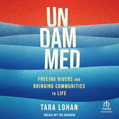 Undammed: Freeing Rivers and Bringing Communities to Life