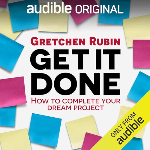 Get It Done: How to Complete Your Dream Project