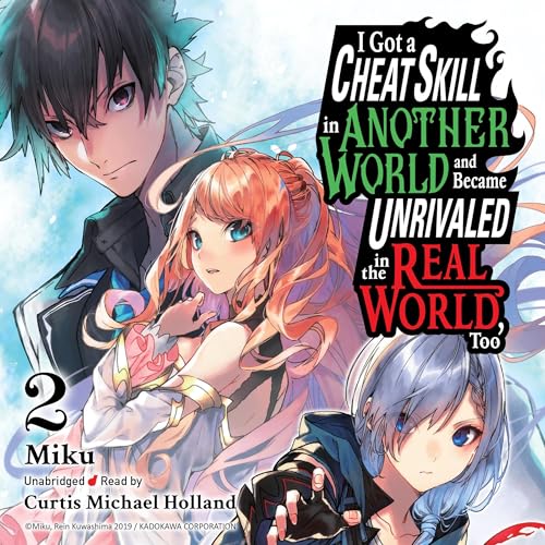 I Got a Cheat Skill in Another World and Became Unrivaled in the Real World, Too, Vol. 2