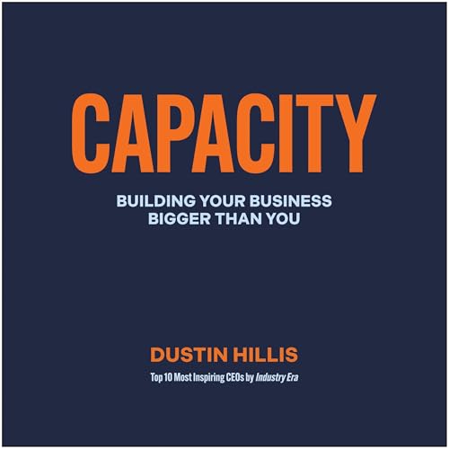 Capacity: Building Your Business Bigger than You