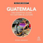 Guatemala: The Essential Guide to Customs & Culture