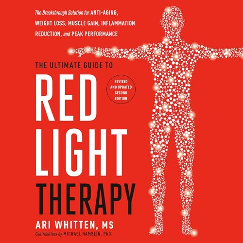 The Ultimate Guide to Red Light Therapy: Revised and Updated