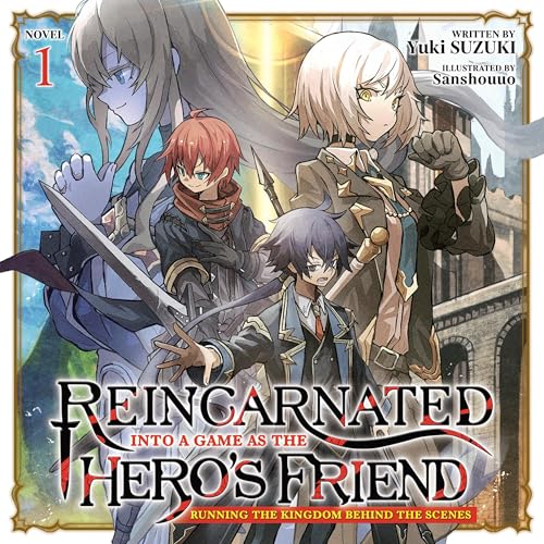 Reincarnated into a Game as the Hero's Friend: Running the Kingdom Behind the Scenes, Vol. 1